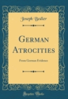Image for German Atrocities: From German Evidence (Classic Reprint)