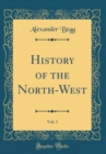 Image for History of the North-West, Vol. 1 (Classic Reprint)