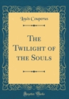 Image for The Twilight of the Souls (Classic Reprint)