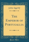 Image for The Emperor of Portugallia (Classic Reprint)