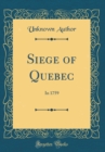 Image for Siege of Quebec: In 1759 (Classic Reprint)