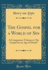 Image for The Gospel for a World of Sin: A Companion-Volume to &quot;the Gospel for an Age of Doubt&quot; (Classic Reprint)