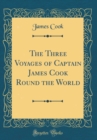 Image for The Three Voyages of Captain James Cook Round the World (Classic Reprint)