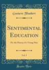 Image for Sentimental Education, Vol. 5: Or, the History of a Young Man (Classic Reprint)