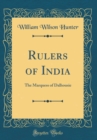 Image for Rulers of India: The Marquess of Dalhousie (Classic Reprint)