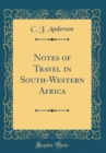 Image for Notes of Travel in South-Western Africa (Classic Reprint)