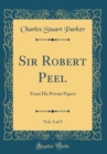 Image for Sir Robert Peel, Vol. 3 of 3: From His Private Papers (Classic Reprint)
