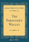 Image for The Pardoner&#39;s Wallet (Classic Reprint)