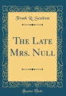 Image for The Late Mrs. Null (Classic Reprint)
