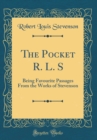 Image for The Pocket R. L. S: Being Favourite Passages From the Works of Stevenson (Classic Reprint)