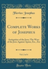 Image for Complete Works of Josephus, Vol. 2 of 4: Antiquities of the Jews; The Wars of the Jews Against Apion, Etc., Etc (Classic Reprint)