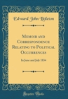 Image for Memoir and Correspondence Relating to Political Occurrences: In June and July 1834 (Classic Reprint)