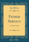 Image for Father Sergius: And Other Stories (Classic Reprint)