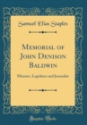 Image for Memorial of John Denison Baldwin: Minister, Legislator and Journalist (Classic Reprint)