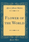 Image for Flower of the World (Classic Reprint)