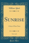 Image for Sunrise, Vol. 1 of 2: A Story of These Times (Classic Reprint)