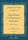 Image for The Works of President Edwards, Vol. 3 of 4: In Four Volumes (Classic Reprint)
