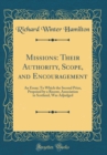 Image for Missions: Their Authority, Scope, and Encouragement: An Essay; To Which the Second Prize, Proposed by a Recent, Association in Scotland, Was Adjudged (Classic Reprint)