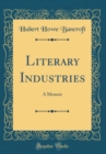 Image for Literary Industries: A Memoir (Classic Reprint)