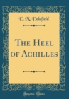 Image for The Heel of Achilles (Classic Reprint)