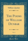Image for The Poems of William Dunbar, Vol. 2 (Classic Reprint)