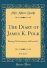 Image for The Diary of James K. Polk, Vol. 2 of 4: During His Presidency, 1845 to 1849 (Classic Reprint)