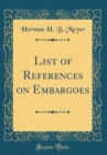 Image for List of References on Embargoes (Classic Reprint)