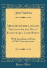 Image for Memoirs of the Life and Writings of the Right Honourable Lord Byron: With Anecdotes of Some of His Contemporaries (Classic Reprint)