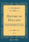 Image for History of Holland, Vol. 2: From the Beginning of the Tenth to the End of the Eighteenth Century (Classic Reprint)