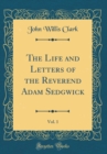 Image for The Life and Letters of the Reverend Adam Sedgwick, Vol. 1 (Classic Reprint)
