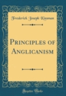 Image for Principles of Anglicanism (Classic Reprint)
