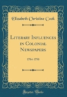 Image for Literary Influences in Colonial Newspapers: 1704-1750 (Classic Reprint)