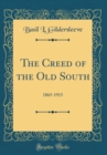 Image for The Creed of the Old South: 1865-1915 (Classic Reprint)
