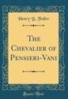 Image for The Chevalier of Pensieri-Vani (Classic Reprint)