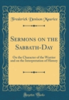 Image for Sermons on the Sabbath-Day: On the Character of the Warrior and on the Interpretation of History (Classic Reprint)