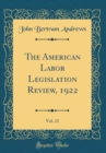 Image for The American Labor Legislation Review, 1922, Vol. 12 (Classic Reprint)