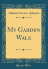 Image for My Garden Walk (Classic Reprint)