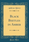 Image for Black Beetles in Amber (Classic Reprint)