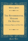 Image for The Reverberator, Madame De Mauves: A Passionate Pilgrim, and Other Tales (Classic Reprint)