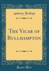 Image for The Vicar of Bullhampton (Classic Reprint)
