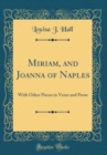 Image for Miriam, and Joanna of Naples: With Other Pieces in Verse and Prose (Classic Reprint)
