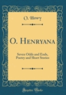 Image for O. Henryana: Seven Odds and Ends, Poetry and Short Stories (Classic Reprint)