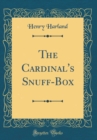 Image for The Cardinal&#39;s Snuff-Box (Classic Reprint)