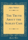Image for The Truth About the Schley Case (Classic Reprint)