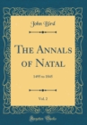 Image for The Annals of Natal, Vol. 2: 1495 to 1845 (Classic Reprint)