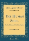Image for The Human Soul: And Its Relations With Other Spirits (Classic Reprint)