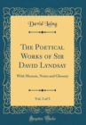 Image for The Poetical Works of Sir David Lyndsay, Vol. 3 of 3: With Memoir, Notes and Glossary (Classic Reprint)