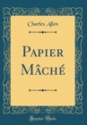 Image for Papier Mache (Classic Reprint)