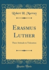 Image for Erasmus Luther: Their Attitude to Toleration (Classic Reprint)
