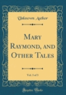 Image for Mary Raymond, and Other Tales, Vol. 3 of 3 (Classic Reprint)